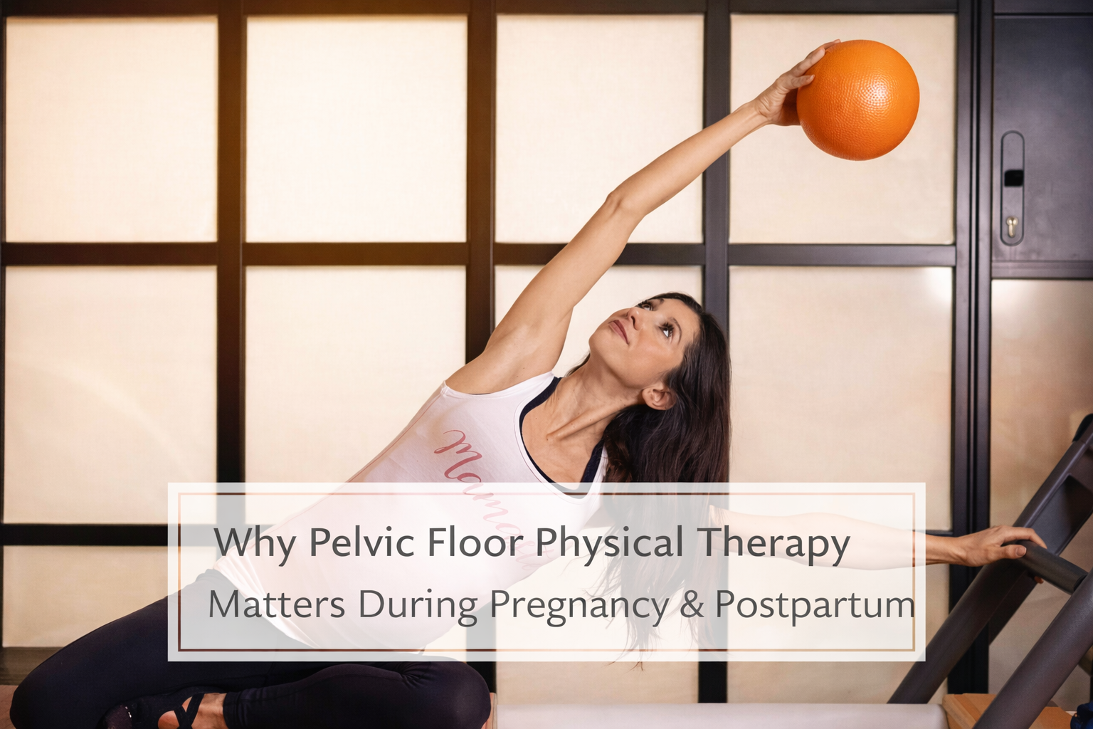 Why Pelvic Floor Physical Therapy Matters During Pregnancy & Postpartum
