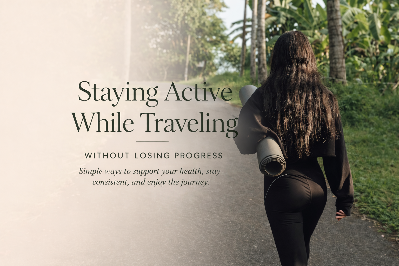 Staying Active While Traveling (Without Losing Progress)
